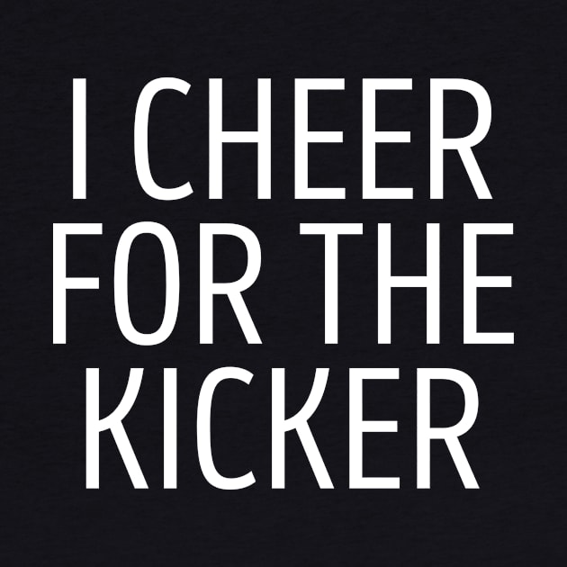 I Cheer For The Kicker by BandaraxStore